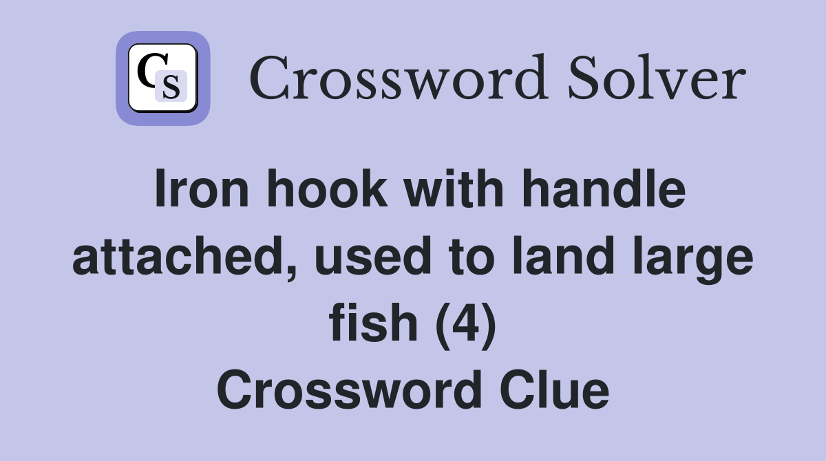 Iron hook with handle attached, used to land large fish (4) Crossword Clue