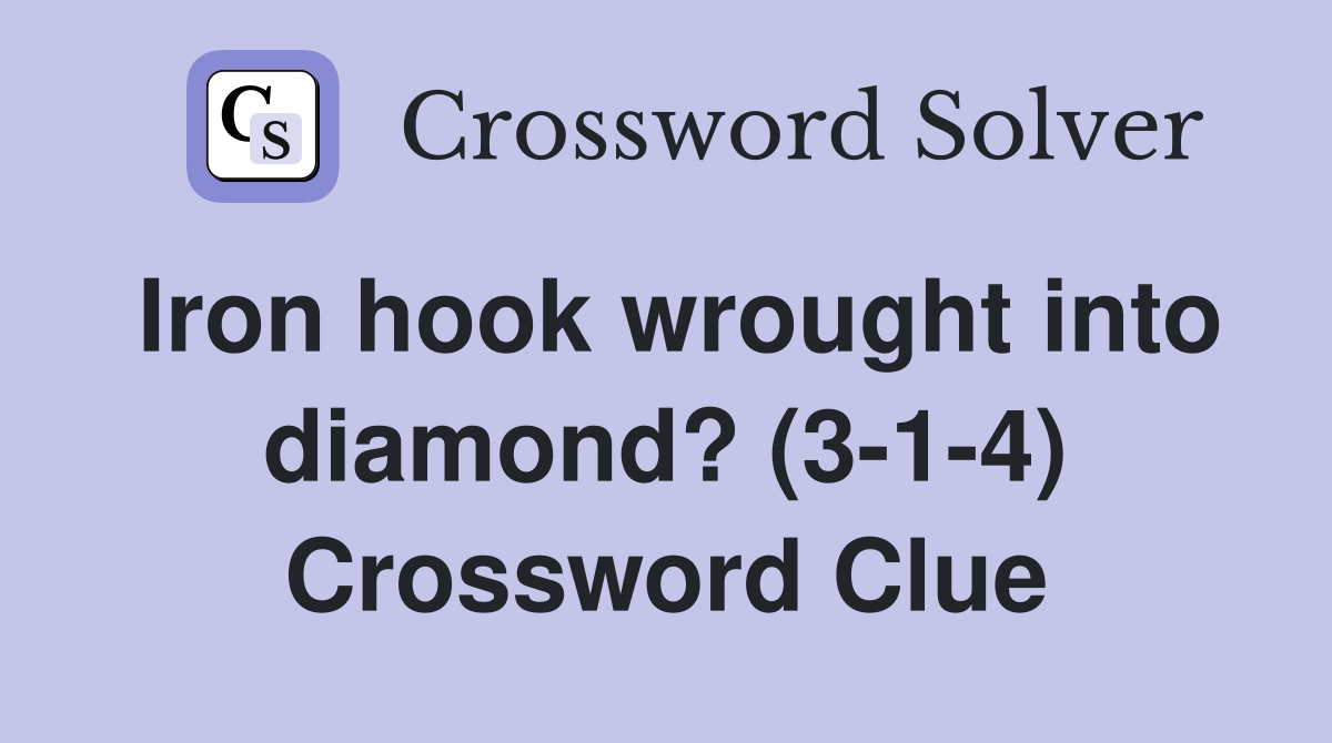 Iron hook wrought into diamond? (3-1-4) Crossword Clue