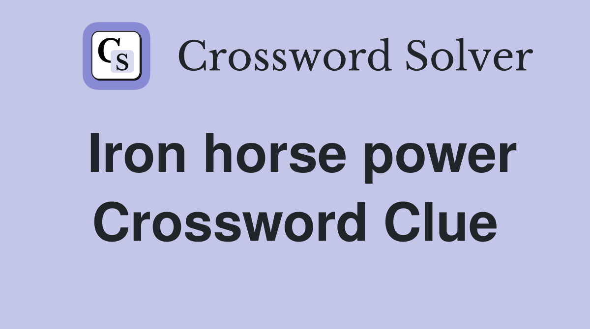 Iron horse power Crossword Clue