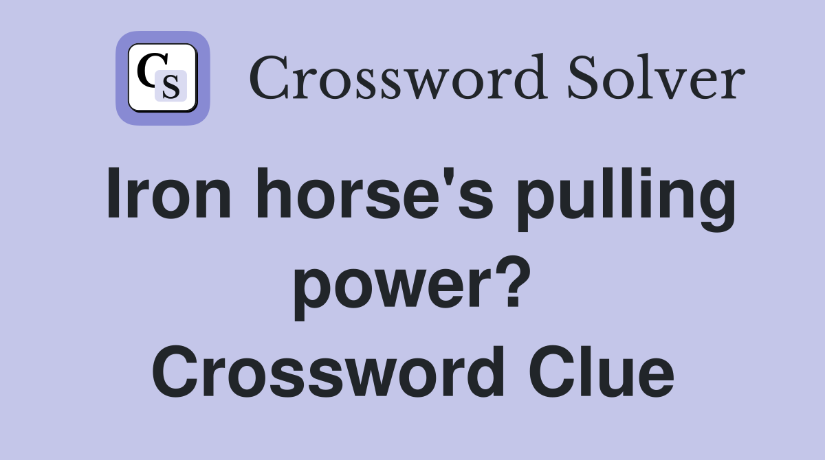 Iron horse's pulling power? Crossword Clue