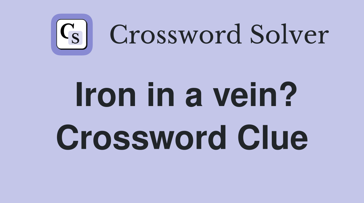 Iron in a vein? Crossword Clue