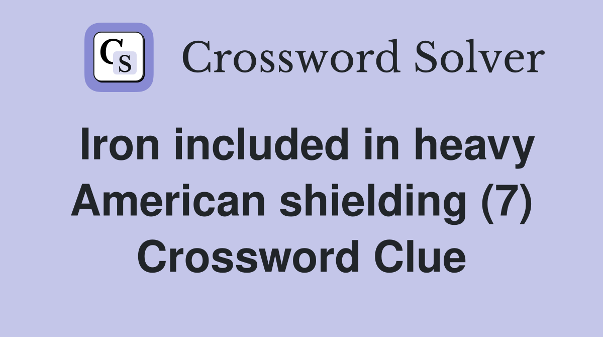 Iron included in heavy American shielding (7) Crossword Clue