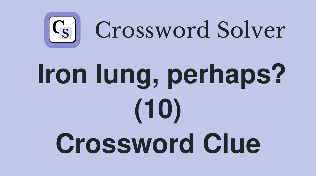 Iron lung, perhaps? (10) Crossword Clue