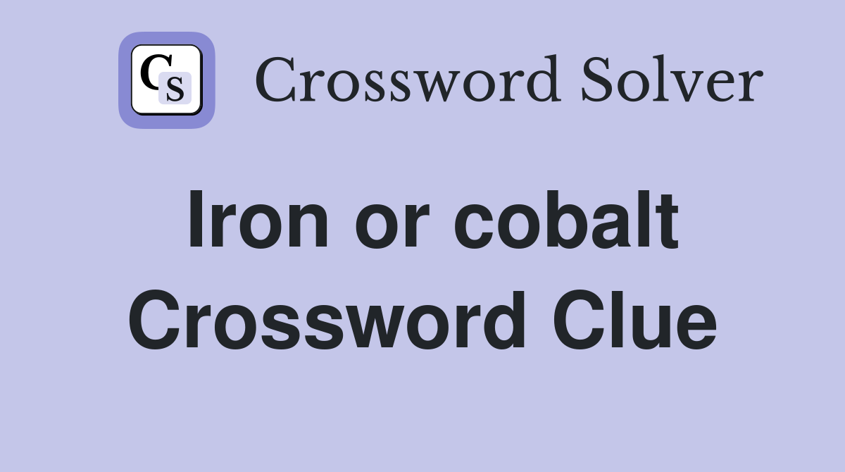 Iron or cobalt Crossword Clue