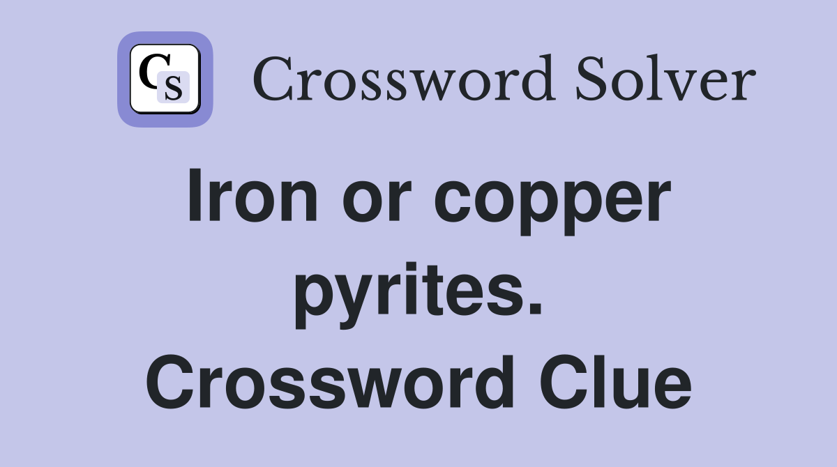 Iron or copper pyrites. Crossword Clue