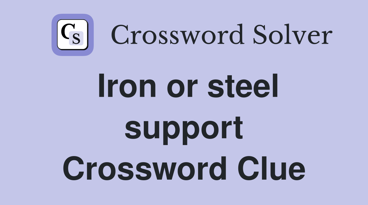 Iron or steel support Crossword Clue