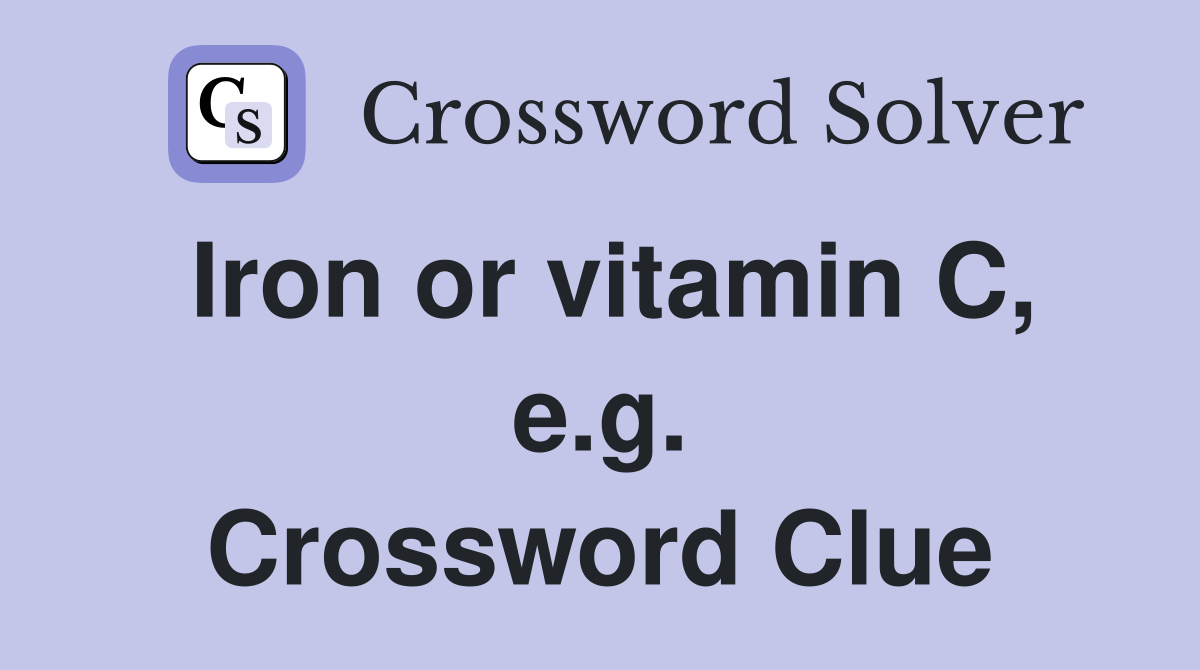 Iron or vitamin C, e.g. Crossword Clue