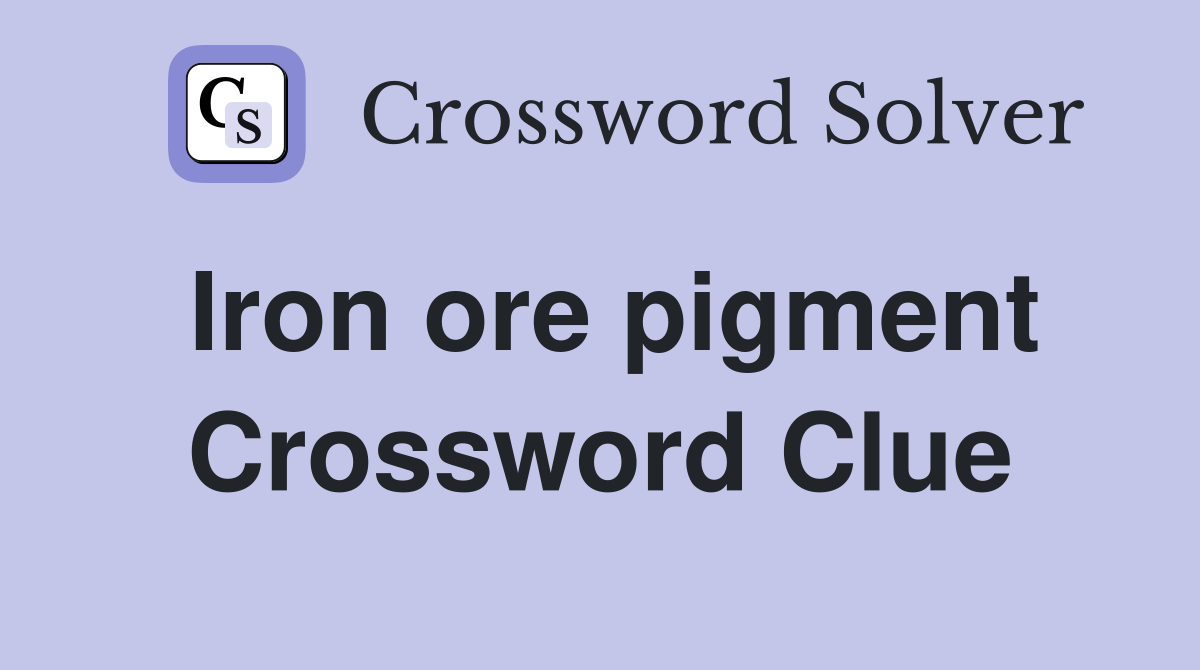 Iron ore pigment Crossword Clue