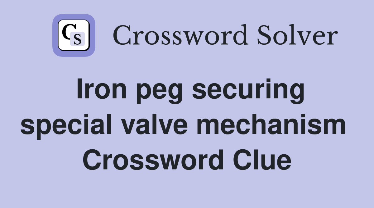 Iron peg securing special valve mechanism  Crossword Clue