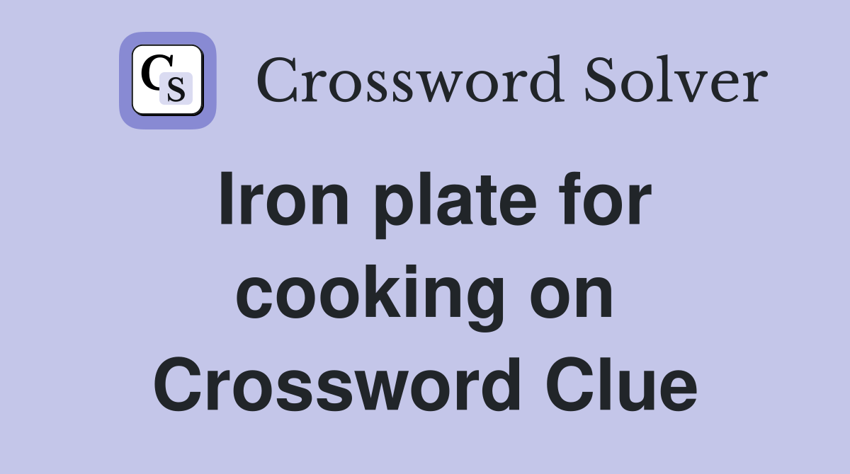 Iron plate for cooking on Crossword Clue