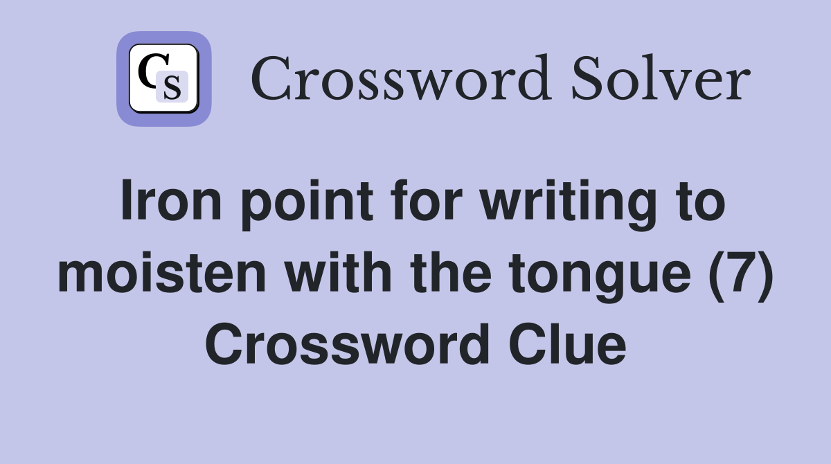 Iron point for writing to moisten with the tongue (7) Crossword Clue