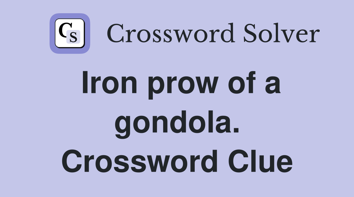 Iron prow of a gondola. Crossword Clue