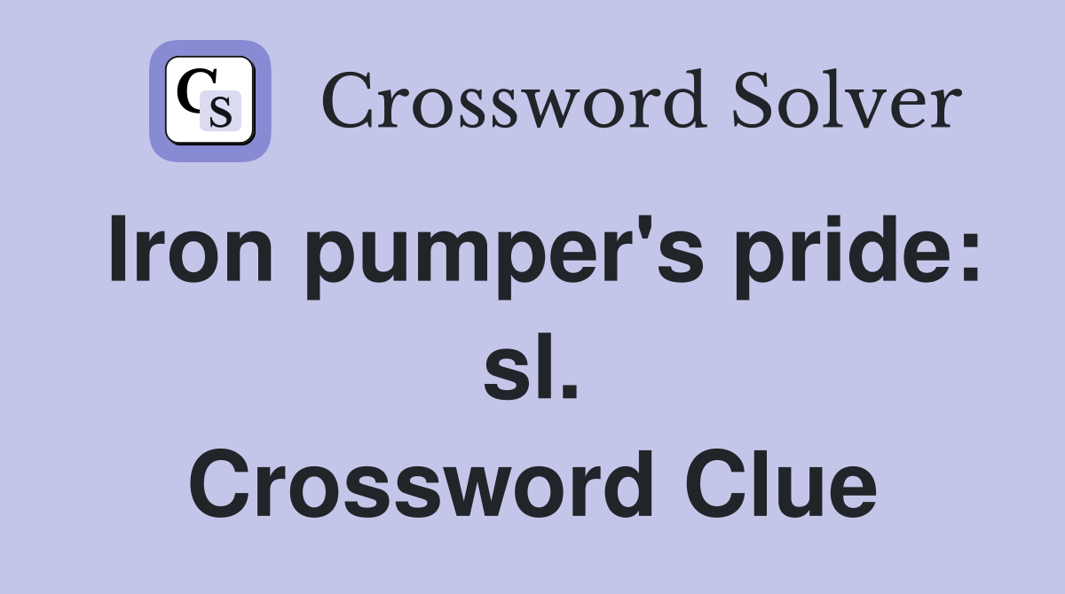 Iron pumper's pride: sl. Crossword Clue