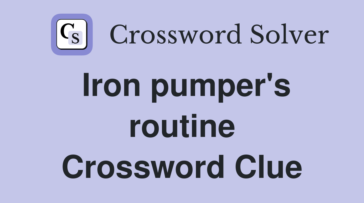 Iron pumper's routine Crossword Clue
