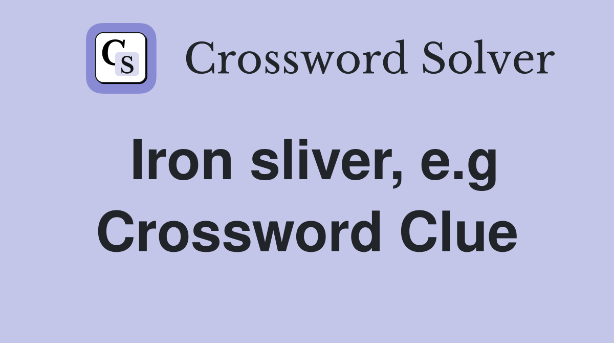 Iron sliver e g Crossword Clue Answers Crossword Solver
