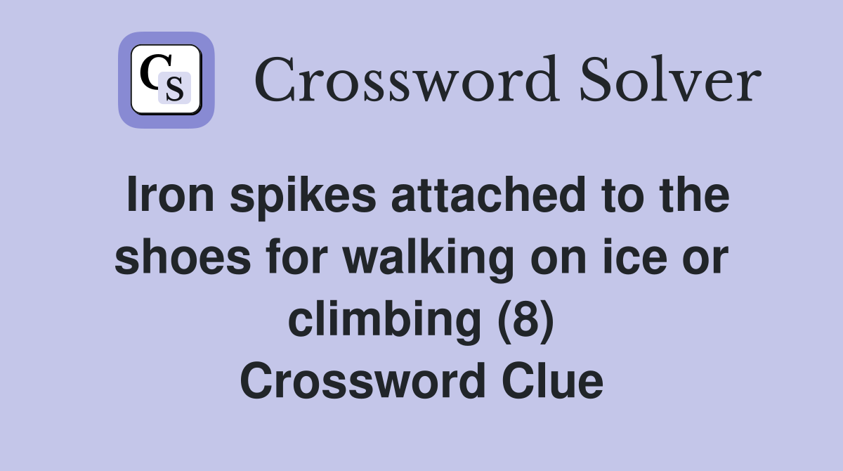 Iron spikes attached to the shoes for walking on ice or climbing (8) Crossword Clue