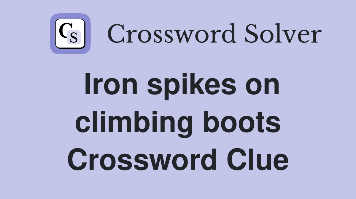Iron spikes on climbing boots Crossword Clue