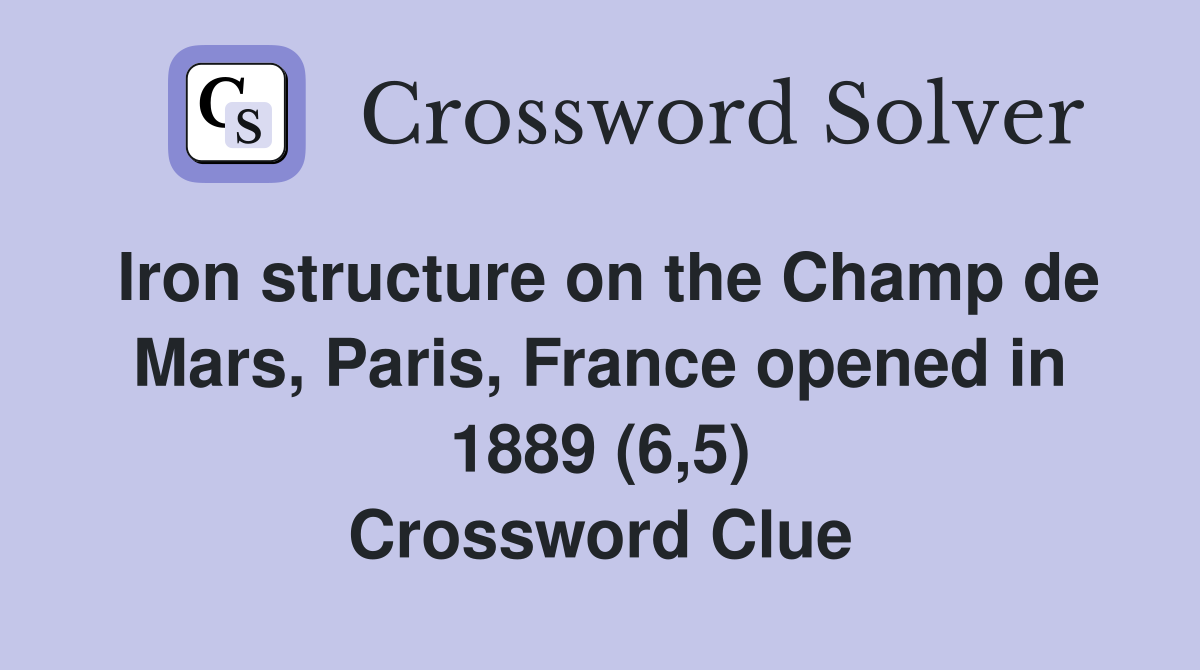 Iron structure on the Champ de Mars, Paris, France opened in 1889 (6,5) Crossword Clue