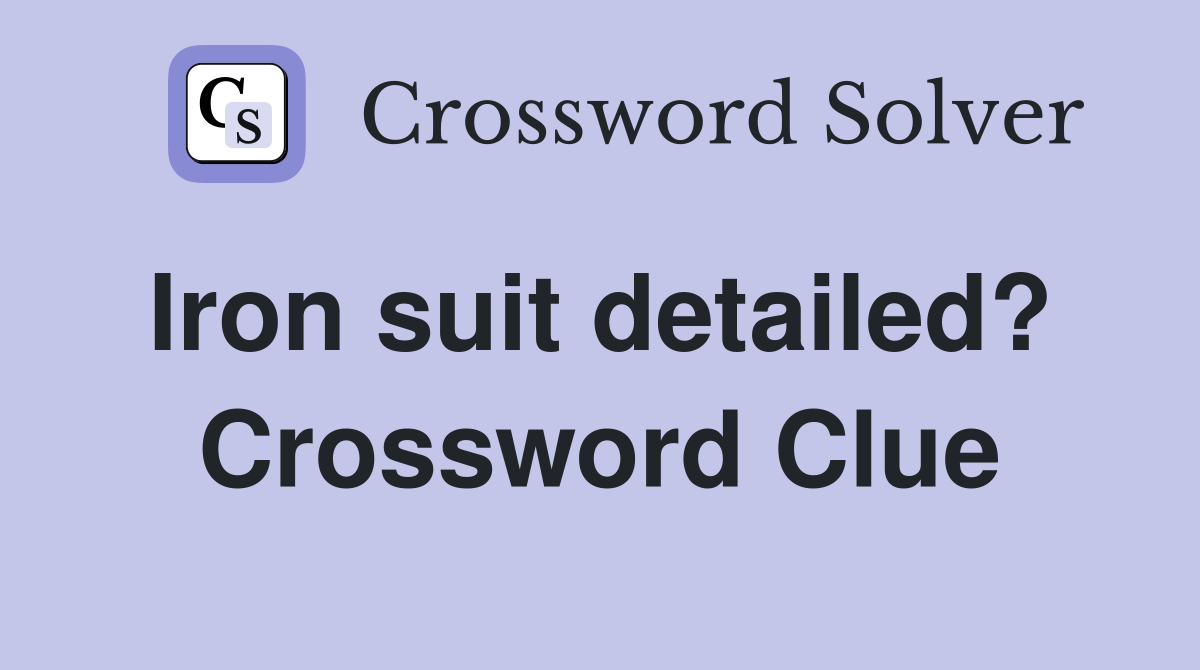 Iron suit detailed?  Crossword Clue