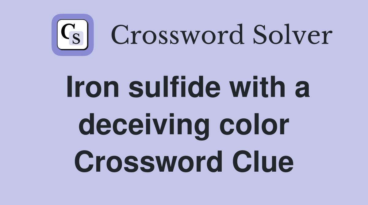 Iron sulfide with a deceiving color Crossword Clue