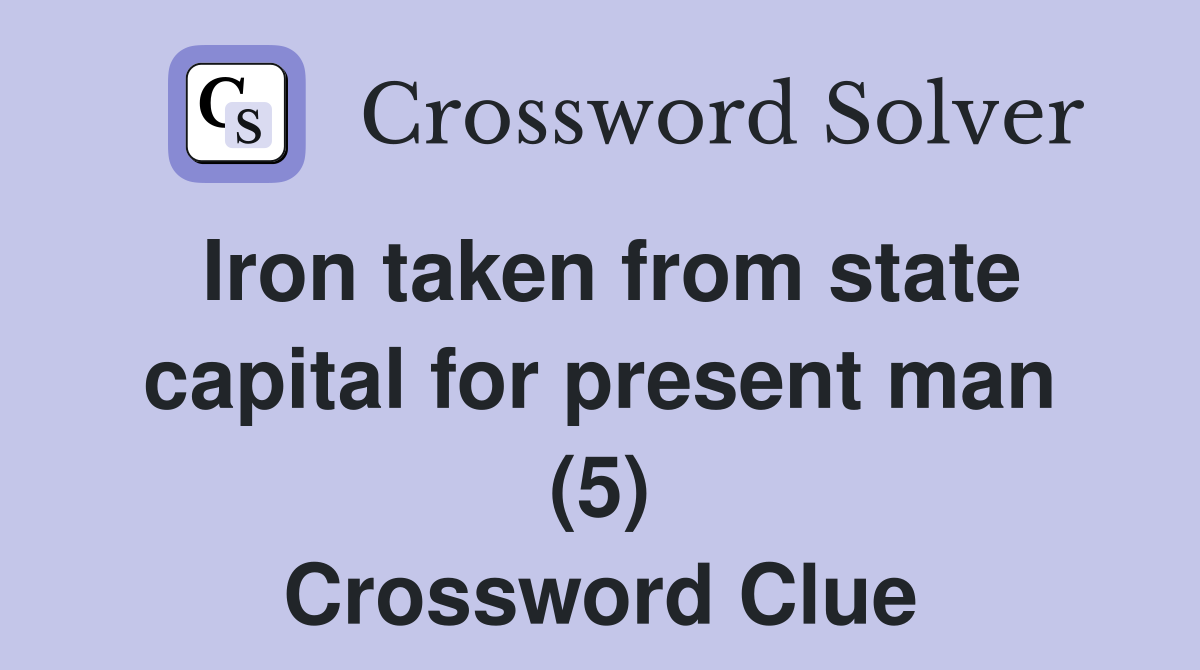 Iron taken from state capital for present man (5) Crossword Clue