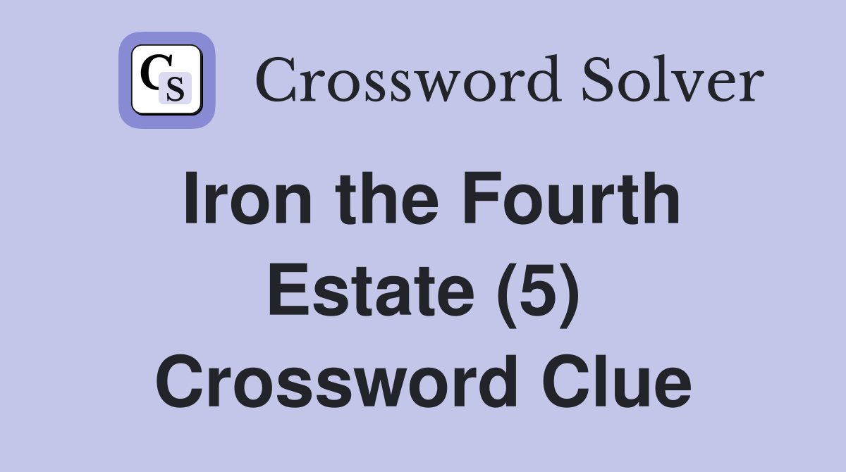 Iron the Fourth Estate (5) Crossword Clue