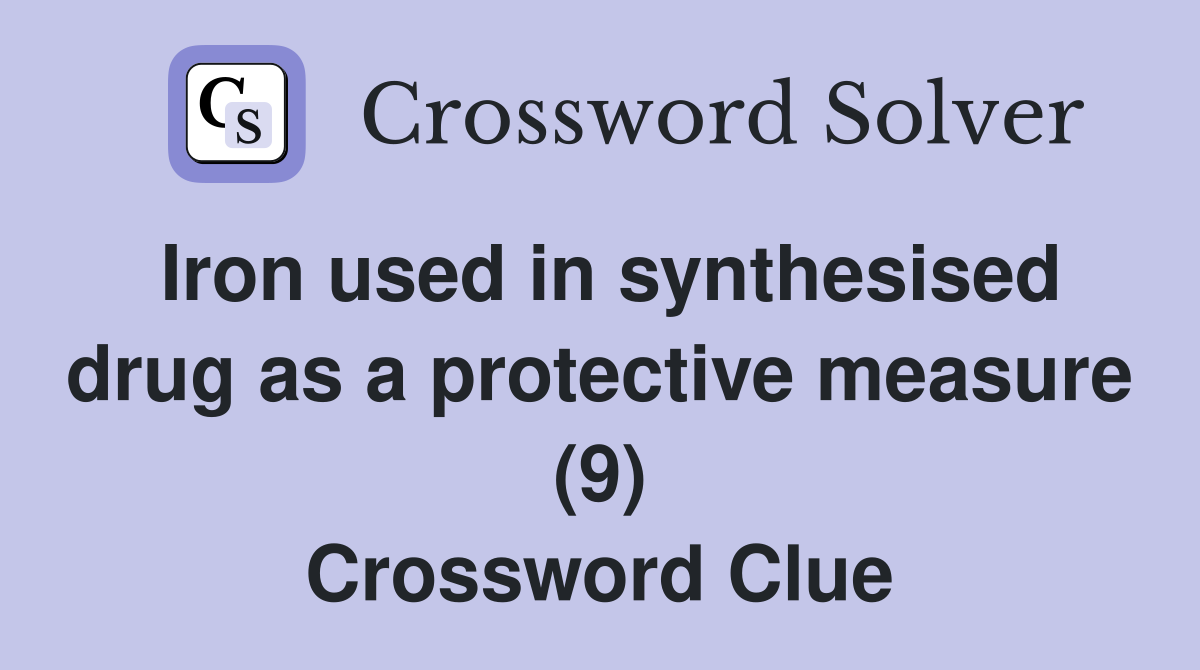 Iron used in synthesised drug as a protective measure (9) Crossword Clue