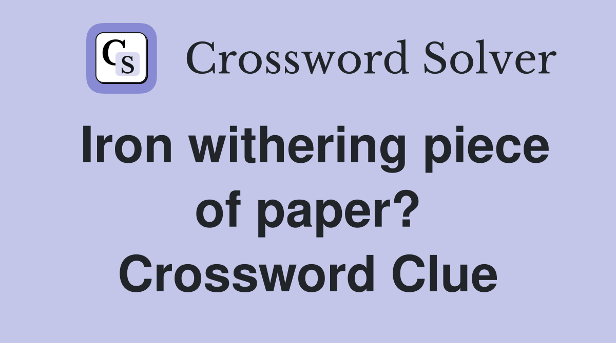 Iron withering piece of paper? Crossword Clue