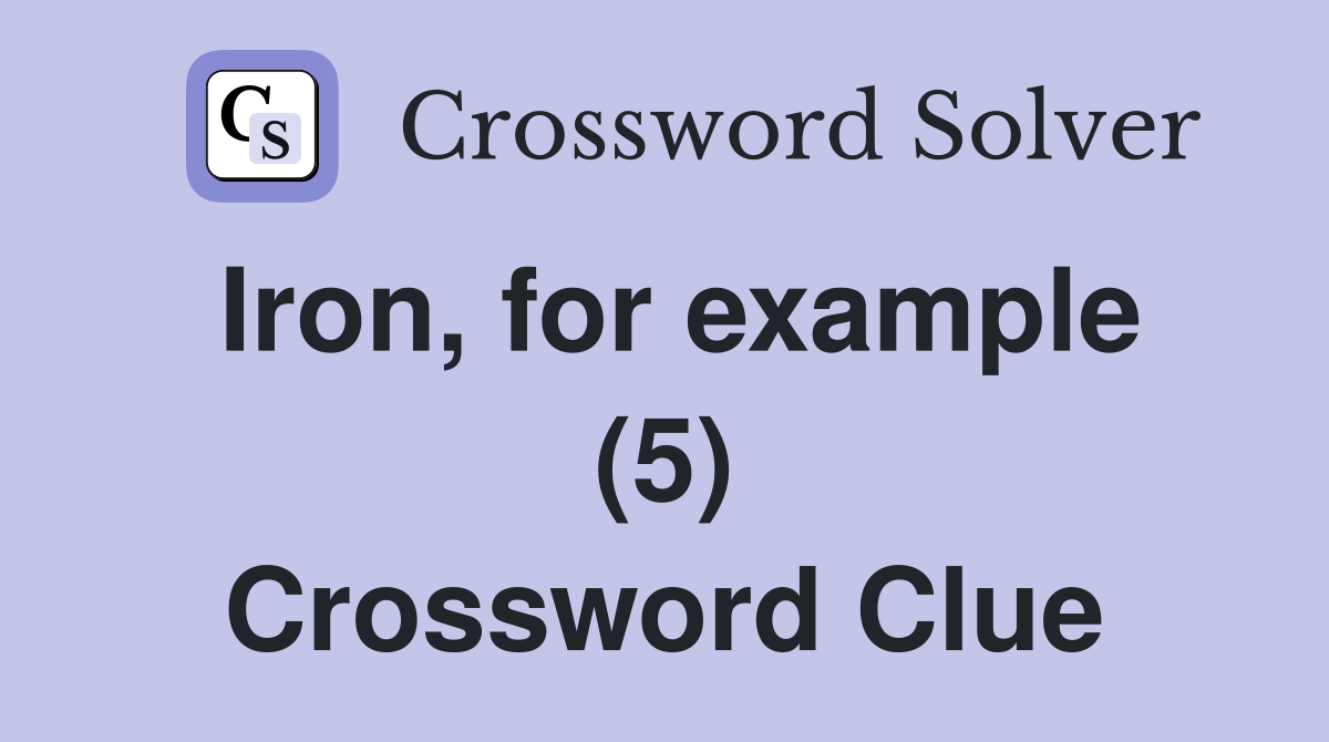 Iron, for example (5) Crossword Clue