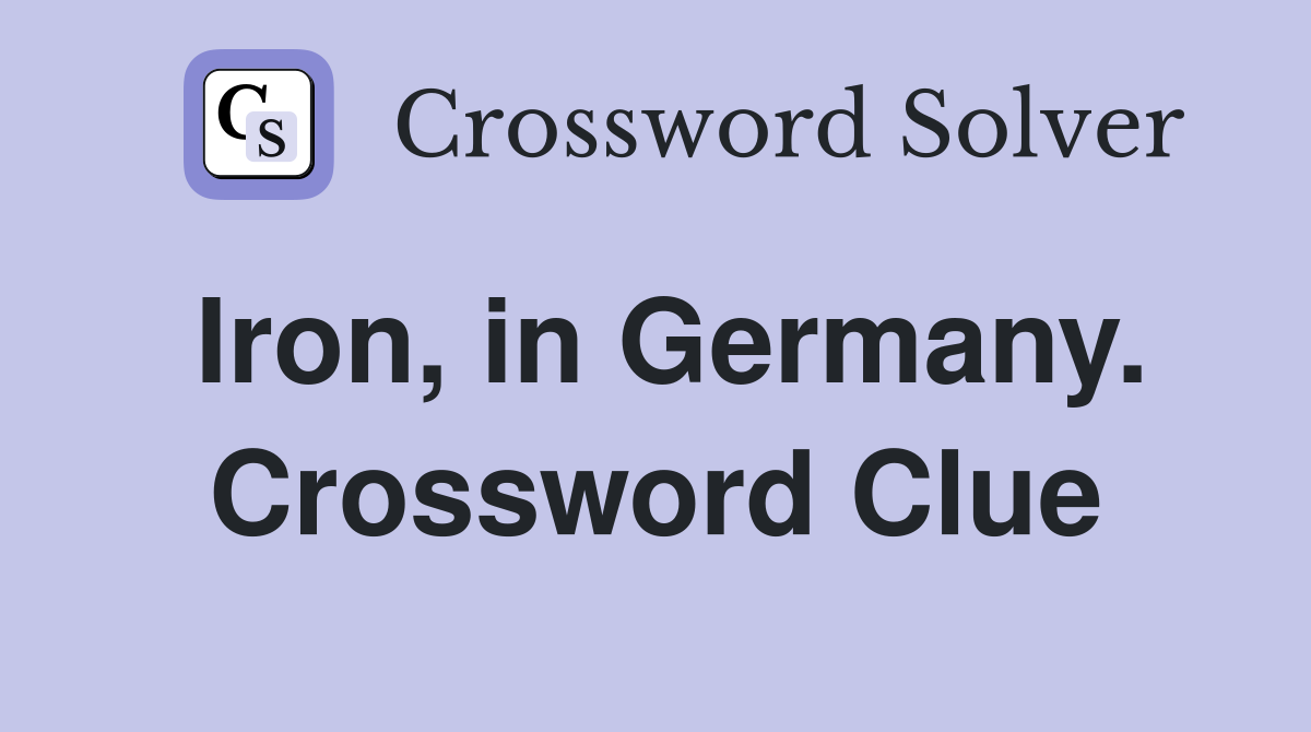 Iron, in Germany. Crossword Clue
