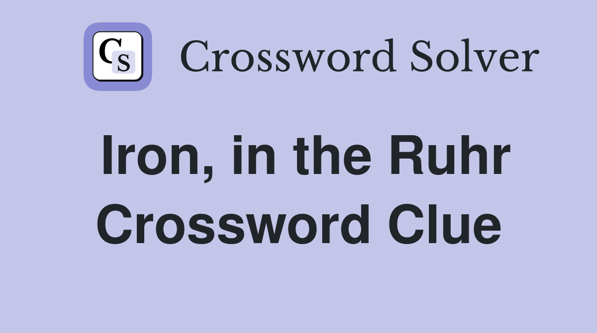 Iron, in the Ruhr Crossword Clue