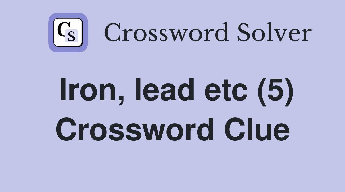 Iron, lead etc (5) Crossword Clue