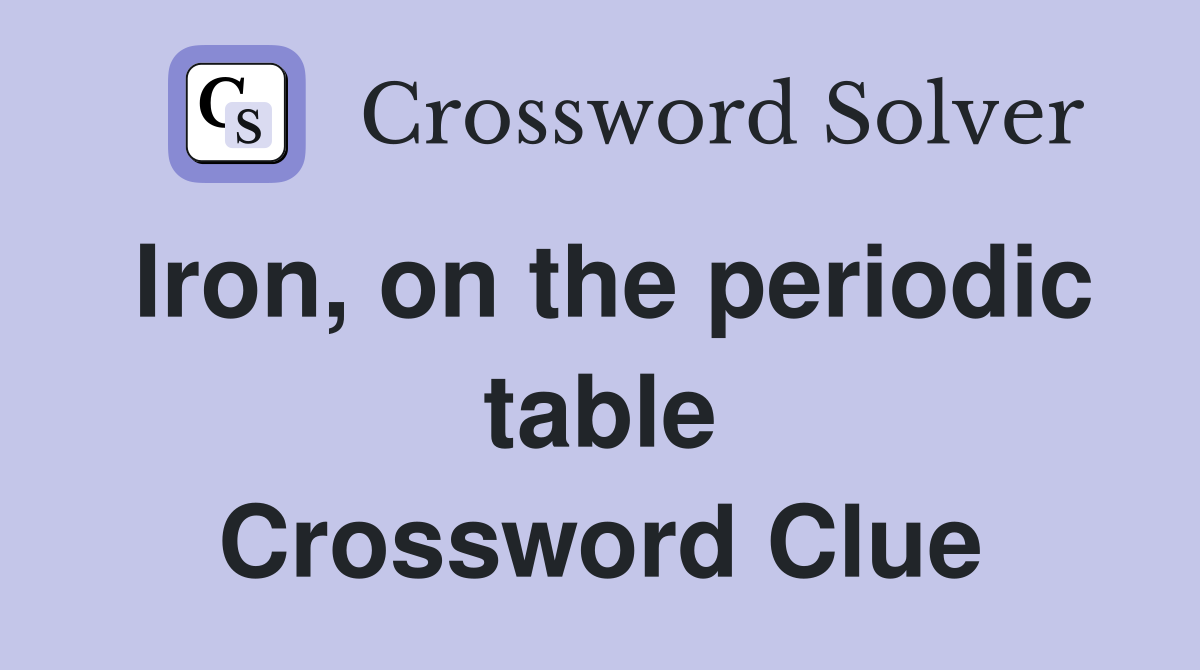 Iron, on the periodic table Crossword Clue