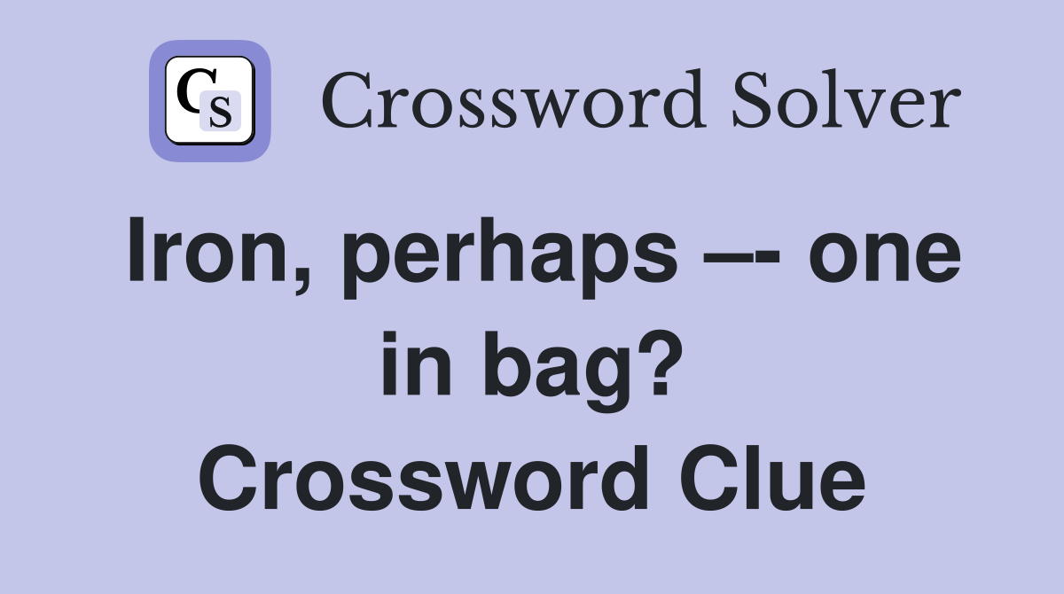 Iron, perhaps –- one in bag? Crossword Clue