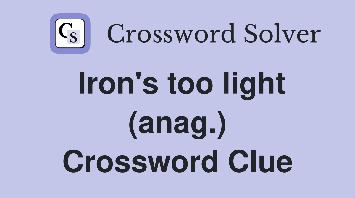 Iron's too light (anag.) Crossword Clue