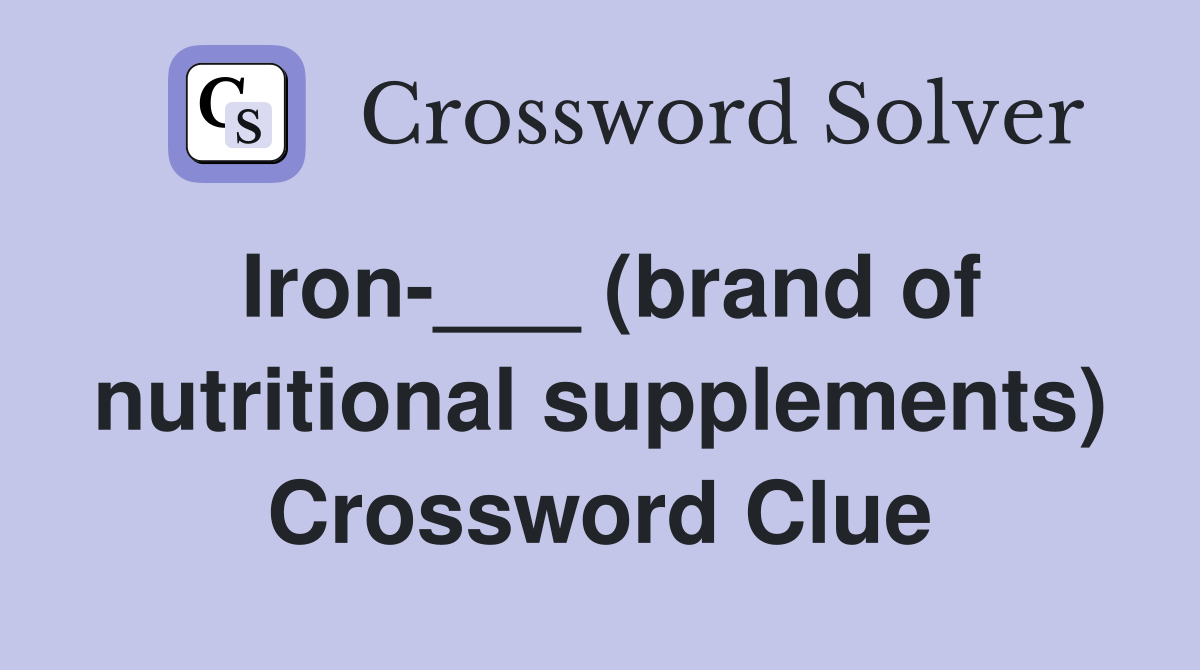 Iron-___ (brand of nutritional supplements) Crossword Clue