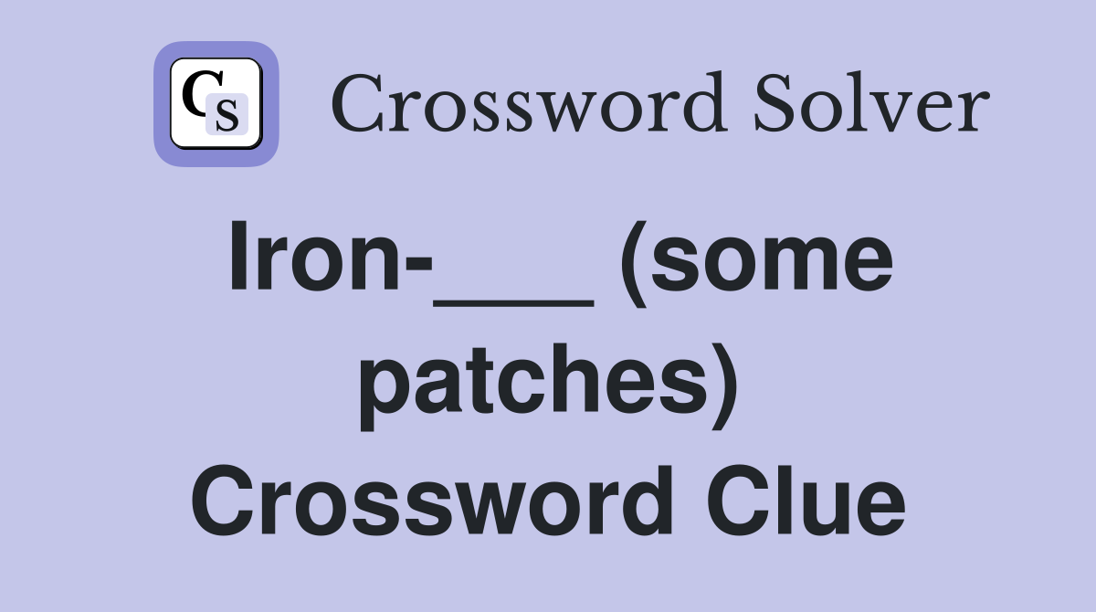 Iron-___ (some patches) Crossword Clue