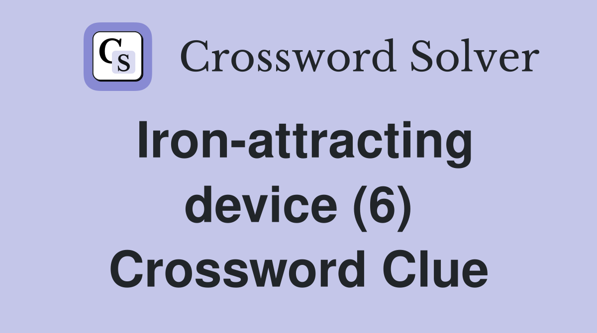 Iron-attracting device (6) Crossword Clue