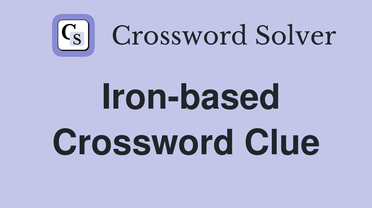 Iron-based Crossword Clue