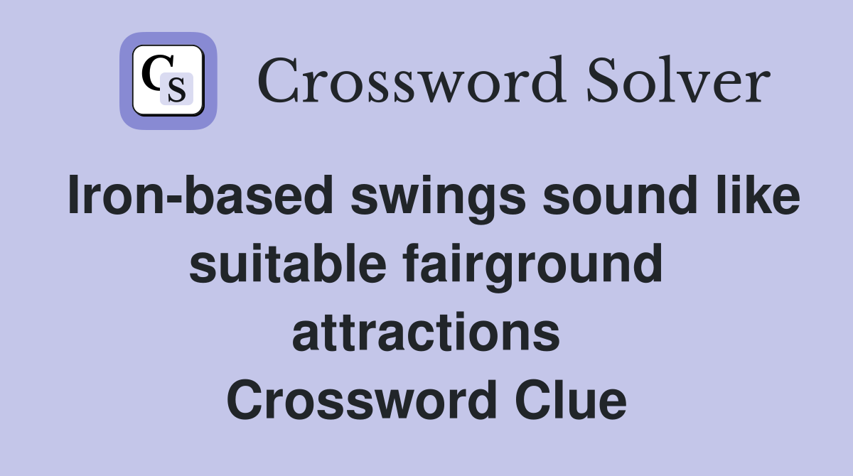 Iron-based swings sound like suitable fairground attractions Crossword Clue
