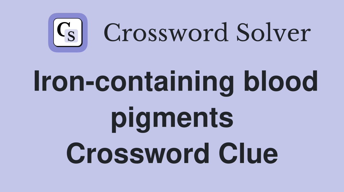 Iron-containing blood pigments Crossword Clue