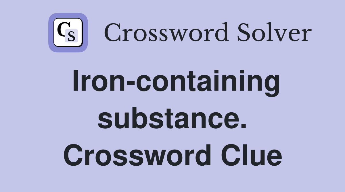 Iron-containing substance. Crossword Clue