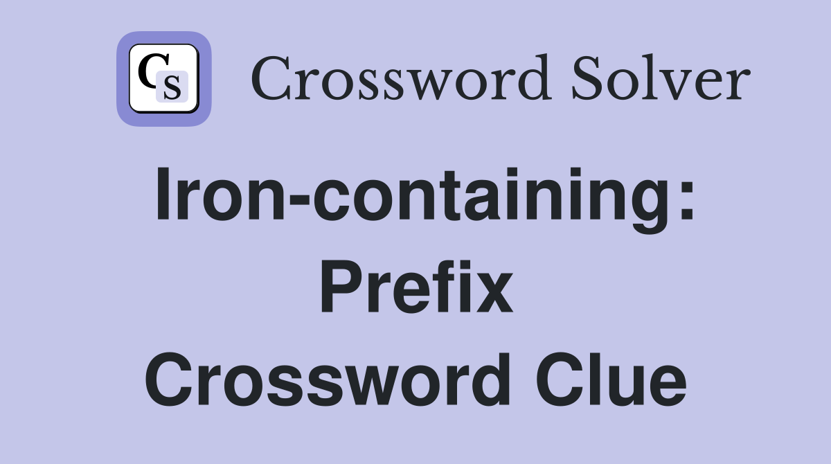 Iron-containing: Prefix Crossword Clue