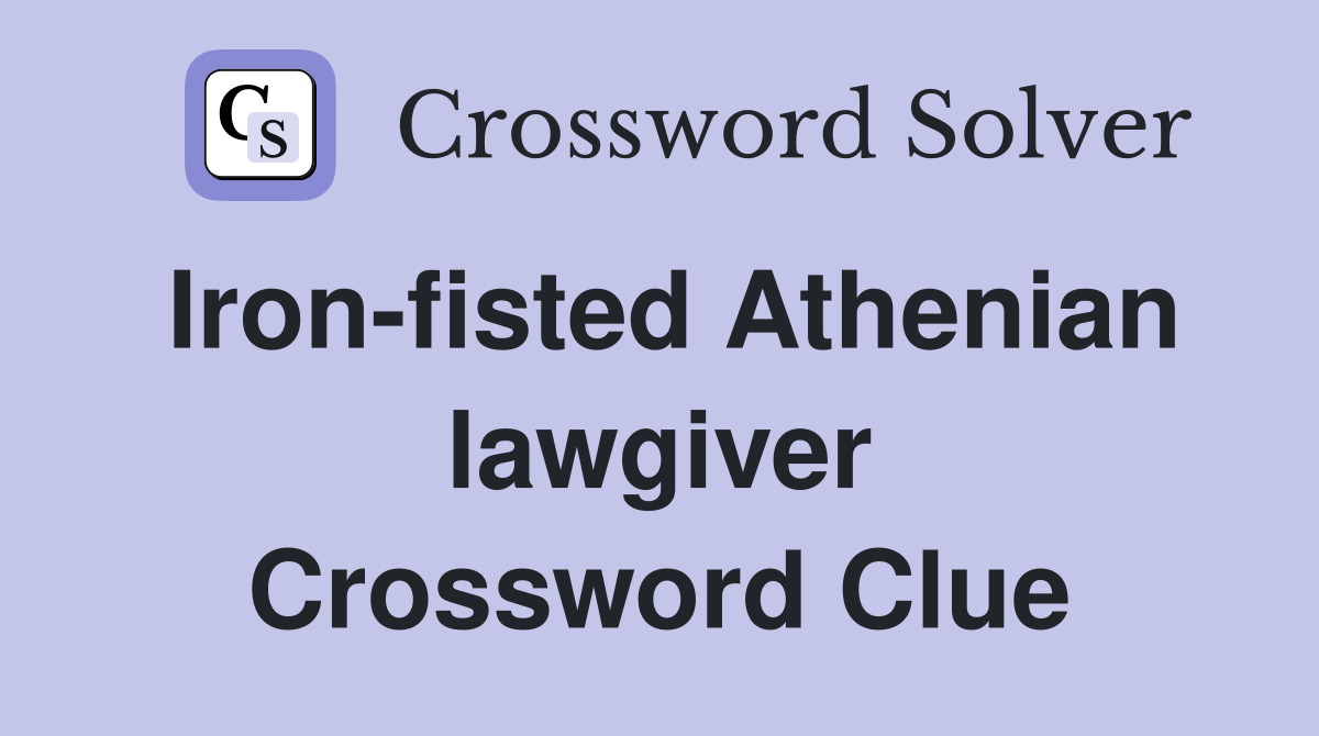 Iron-fisted Athenian lawgiver Crossword Clue