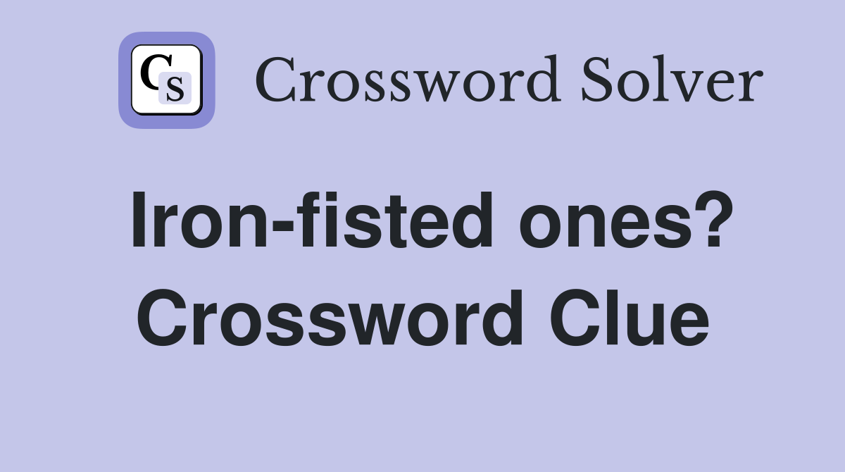 Iron-fisted ones? Crossword Clue