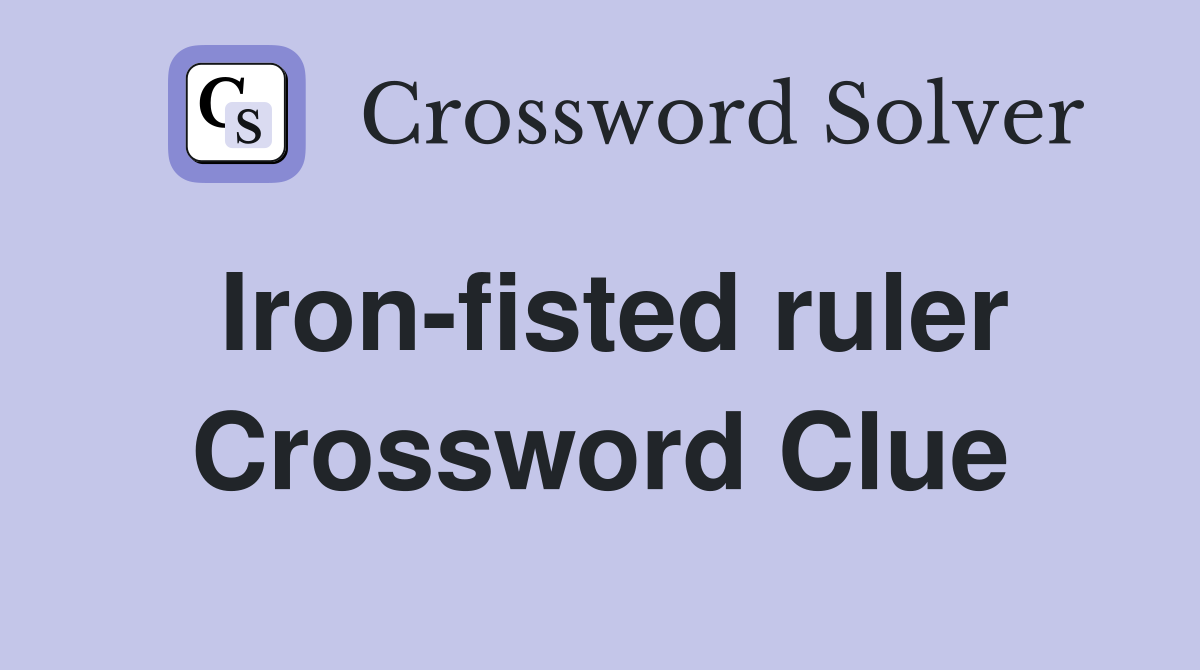 Iron-fisted ruler Crossword Clue