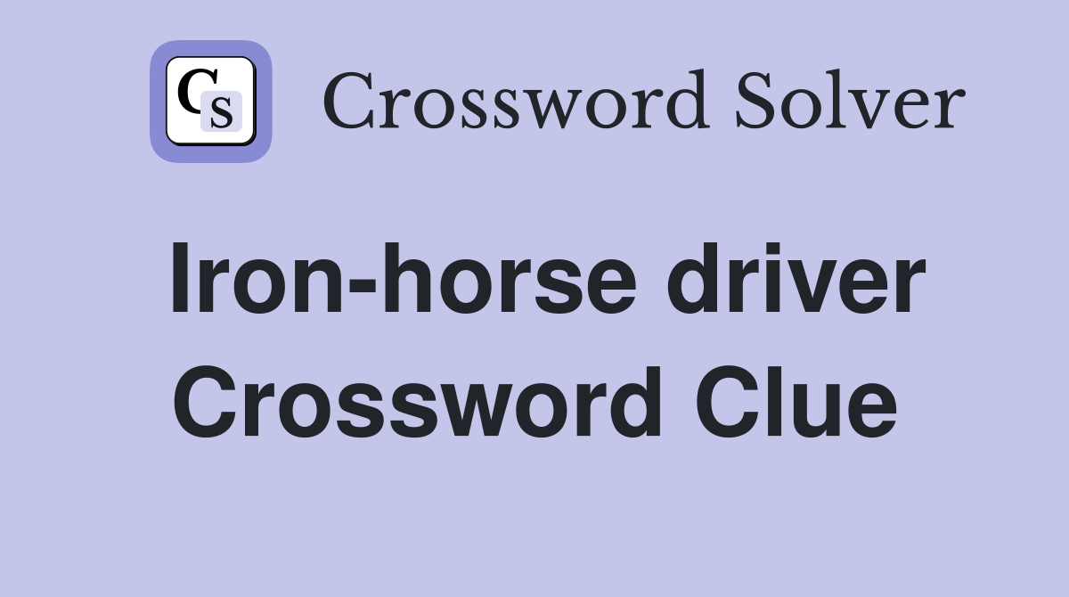 Iron-horse driver Crossword Clue