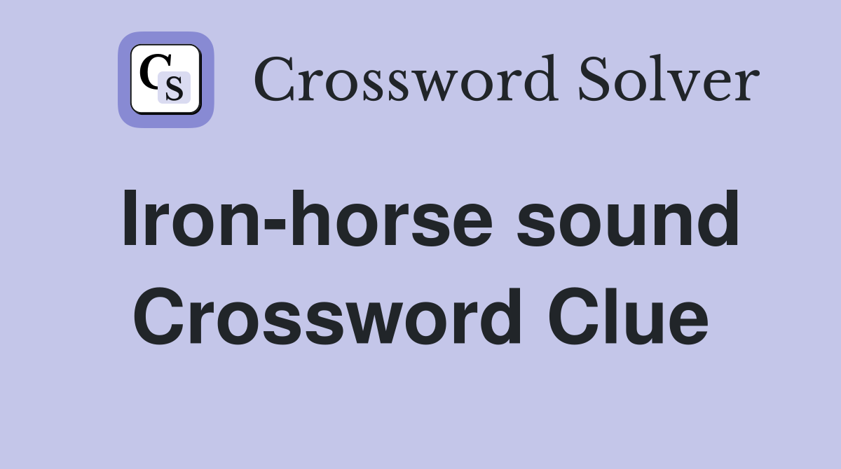 Iron-horse sound Crossword Clue