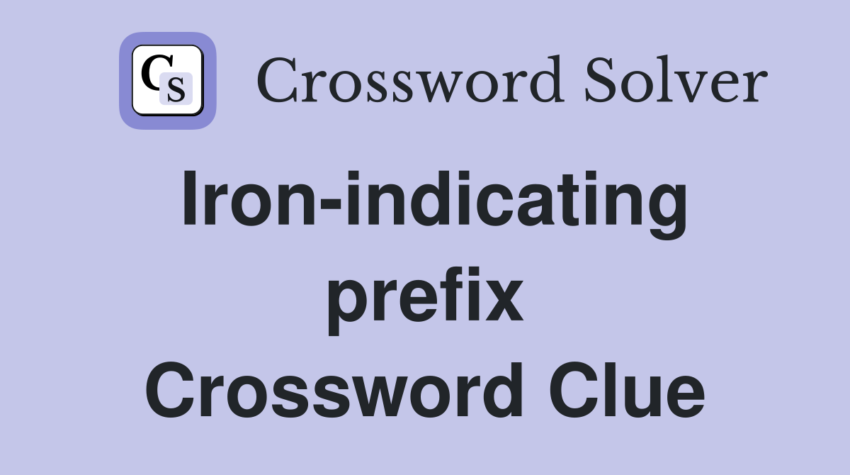 Iron-indicating prefix Crossword Clue