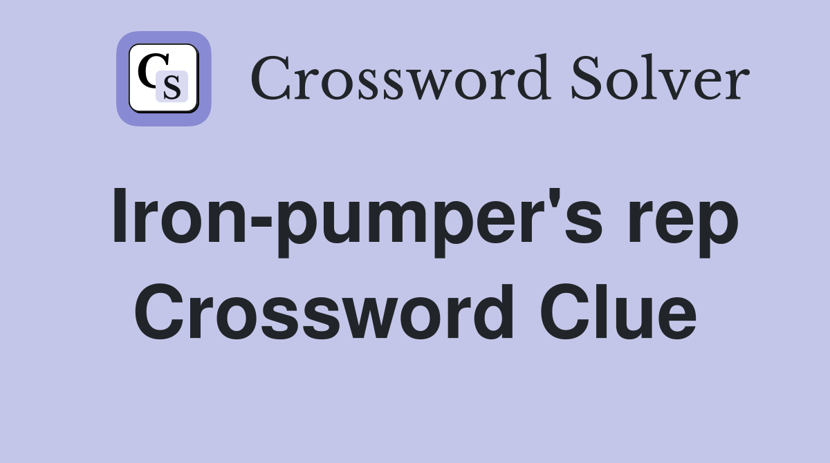 Iron-pumper's rep Crossword Clue